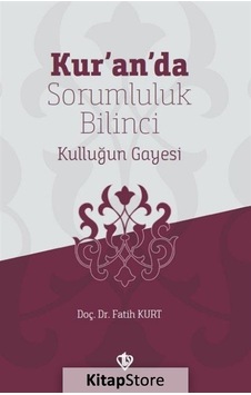 Kuranda Sorumluluk Bilinci Kulluğun Gayesi - Fatih Kurt - Türkiye Diyanet Vakfı Yayınları Kuranda Sorumluluk Bilinci Kulluğun Gayesi - Fatih Kurt - Türkiye Diyanet Vakfı Yayınları