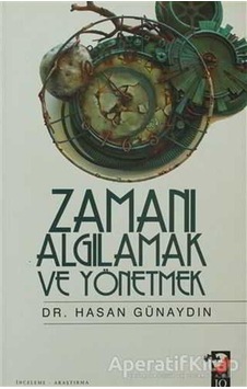 Zamanı Algılamak ve Yönetmek - Hasan Günaydın - IQ Kültür Sanat Yayıncılık Zamanı Algılamak ve Yönetmek - Hasan Günaydın - IQ Kültür Sanat Yayıncılık