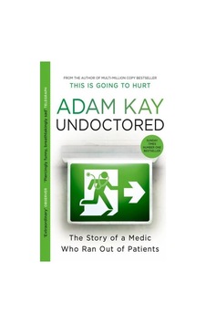 Undoctored The Story Of A Medic Who Ran Out Of Patients Undoctored The Story Of A Medic Who Ran Out Of Patients