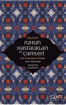 Ruhun Hastalıkları Ve Çareleri - Sufi Psikolojisi El Kitabı Ruhun Hastalıkları Ve Çareleri - Sufi Psikolojisi El Kitabı