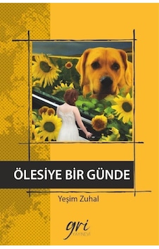 Ölesiye Bir Günde - Yeşim Zuhal - Gri Yayınevi