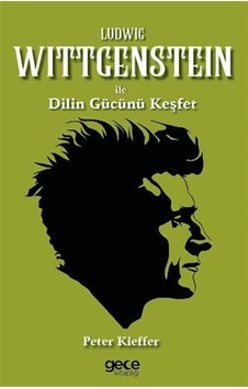 Ludwig Wittgenstein İle Dilin Gücünü Keşfet / Peter Kieffer Ludwig Wittgenstein İle Dilin Gücünü Keşfet / Peter Kieffer
