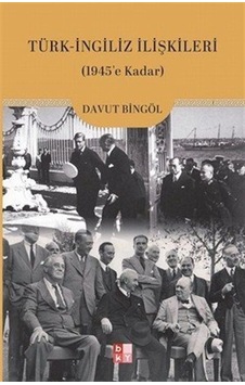 Türk-ingiliz İlişkileri 1945'e Kadar / Davut Bingöl Türk-ingiliz İlişkileri 1945'e Kadar / Davut Bingöl