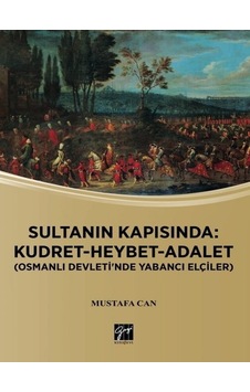 Sultanın Kapısında: Kudret-Heybet-Adalet-Osmanlı Devlet'inde Yabancı Elçilikler  - Mustafa Can  - Gazi Kitabevi