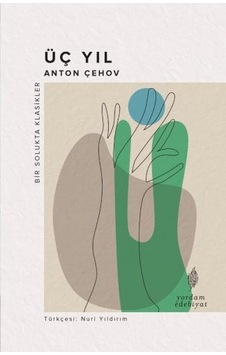 Üç Yıl - Bir Solukta Klasikler - Anton Pavloviç Çehov - Yordam Edebiyat Üç Yıl - Bir Solukta Klasikler - Anton Pavloviç Çehov - Yordam Edebiyat