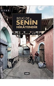Belki de Senin Hikayendir - Abdülkerim Kolat - Eşik Yayınları