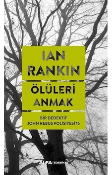 Ölüleri Anmak - Bir Dedektif John Rebus Polisiyesi 16 - Ian Rankin - Alfa Yayıncılık Ölüleri Anmak - Bir Dedektif John Rebus Polisiyesi 16 - Ian Rankin - Alfa Yayıncılık