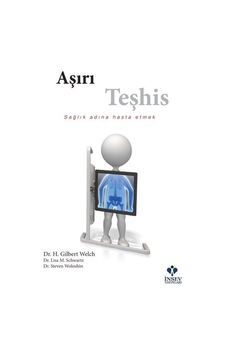 Aşırı Teşhis - H. Gilbert Welch -  Lisa M. Schwartz - İnsev Yayınları
