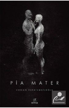 Pia Mater - Serkan Karaismailoğlu - Elma Yayınevi Pia Mater - Serkan Karaismailoğlu - Elma Yayınevi