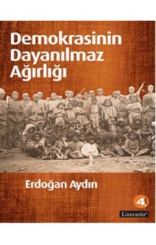 Demokrasinin Dayanılmaz Ağırlığı - Erdoğan Aydın - Literatür Yayıncılık Demokrasinin Dayanılmaz Ağırlığı - Erdoğan Aydın - Literatür Yayıncılık