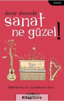 Sanat Ne Güzel! - Daver Darende - Telgrafhane Yayınları Sanat Ne Güzel! - Daver Darende - Telgrafhane Yayınları