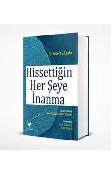 Hissettiğin Her Şeye İnanma - Robert L. Leahy - Anı Kültür
