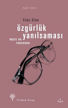 Özgürlük Yanılsaması - Rousseau ve Marx - Yıldız Silier - Yordam Kitap Özgürlük Yanılsaması - Rousseau ve Marx - Yıldız Silier - Yordam Kitap