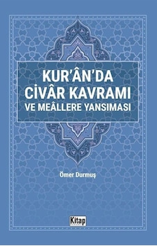Kur'an'da Civar Kavramı ve Meallere Yansıması - Ömer Durmuş - Kitap Dünyası Kur'an'da Civar Kavramı ve Meallere Yansıması - Ömer Durmuş - Kitap Dünyası