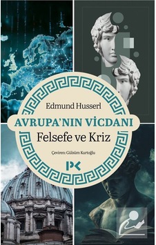 Avrupa'nın Vicdanı & Felsefe Ve Kriz / Edmund Husserl Avrupa'nın Vicdanı & Felsefe Ve Kriz / Edmund Husserl