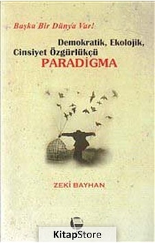 Demokratik, Ekolojik, Cinsiyet Özgürlükçü Paradigma / Zeki Bayhan Demokratik, Ekolojik, Cinsiyet Özgürlükçü Paradigma / Zeki Bayhan