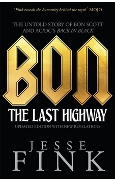 Bon: The Last Highway: The Untold Story Of Bon Scott And Ac/dc&apos S Back İn Black Bon: The Last Highway: The Untold Story Of Bon Scott And Ac/dc&apos S Back İn Black
