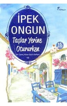 Taşlar Yerine Otururke Bir Genç Kizin Gizli Defteri 10 Ipek Ongun Taşlar Yerine Otururke Bir Genç Kizin Gizli Defteri 10 Ipek Ongun