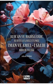 İman ve Amel-i Salih Birlikteliği - Kur'an ve Hadislerde Kurtuluş Reçetemiz - Adem Dölek - Kitap Dünyası İman ve Amel-i Salih Birlikteliği - Kur'an ve Hadislerde Kurtuluş Reçetemiz - Adem Dölek - Kitap Dünyası