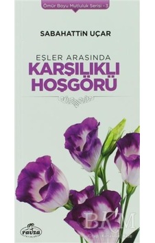 Eşler Arasında Karşılıklı Hoşgörü - Sabahattin Uçar - Ravza Yayınları Eşler Arasında Karşılıklı Hoşgörü - Sabahattin Uçar - Ravza Yayınları