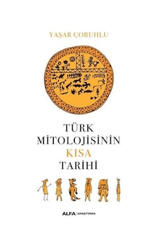 Türk Mitolojisinin Kısa Tarihi - Yaşar Çoruhlu - Alfa Yayıncılık