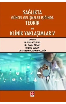 Sağlıkta Güncel Gelişmeler Işığında Teorik ve Klinik Yaklaşımlar 5- Ekin Basım Yayın Sağlıkta Güncel Gelişmeler Işığında Teorik ve Klinik Yaklaşımlar 5- Ekin Basım Yayın