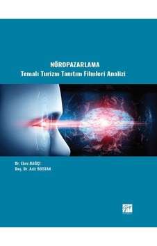 Gazi Kitabevi - Nöropazarlama Temalı Turizm Tanıtım Filmleri Analizi - Dr. Ebru BAĞÇI - Doç. Dr. Aziz BOSTAN
