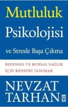 Mutluluk Psikolojisi ve Stresle Başa Çıkma Nevzat Tarhan Mutluluk Psikolojisi ve Stresle Başa Çıkma Nevzat Tarhan