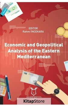 Economic And Geopolitical Analysis Of The Eastern Mediterranean- Akademisyen Kitabevi Economic And Geopolitical Analysis Of The Eastern Mediterranean- Akademisyen Kitabevi