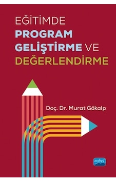 Eğitimde Program Geliştirme ve Değerlendirme - Murat Gökalp - Nobel Akademik Yayıncılık Eğitimde Program Geliştirme ve Değerlendirme - Murat Gökalp - Nobel Akademik Yayıncılık