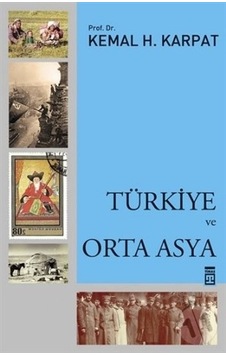 Türkiye ve Orta Asya - Kemal H. Karpat - Timaş Yayınları Türkiye ve Orta Asya - Kemal H. Karpat - Timaş Yayınları