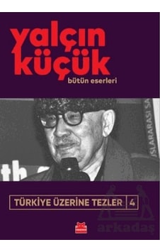 Türkiye Üzerine Tezler 4 - Yalçın Küçük Bütün Eserleri - Yalçın Küçük - Kırmızı Kedi Türkiye Üzerine Tezler 4 - Yalçın Küçük Bütün Eserleri - Yalçın Küçük - Kırmızı Kedi