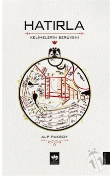 Hatırla - Kelimelerin Serüveni - Alp Paksoy - Ötüken Neşriyat Hatırla - Kelimelerin Serüveni - Alp Paksoy - Ötüken Neşriyat