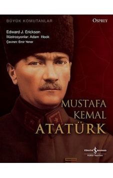 Mustafa Kemal Atatürk - Edward J. Erickson - İş Bankası Kültür Yayınları Mustafa Kemal Atatürk - Edward J. Erickson - İş Bankası Kültür Yayınları