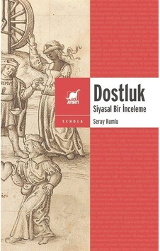 Dostluk - Siyasal Bir İnceleme - Seray Kumlu - Ayrıntı Yayınları Dostluk - Siyasal Bir İnceleme - Seray Kumlu - Ayrıntı Yayınları