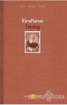 İtiraflarım - 100 Temel Eser - Lev Nikolayeviç Tolstoy - Beyan Yayınları İtiraflarım - 100 Temel Eser - Lev Nikolayeviç Tolstoy - Beyan Yayınları