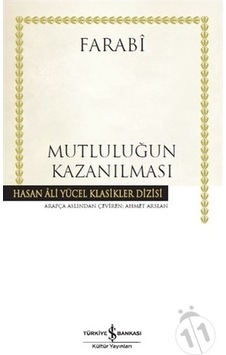 Mutluluğun Kazanılması - Farabi - İş Bankası Kültür Yayınları Mutluluğun Kazanılması - Farabi - İş Bankası Kültür Yayınları