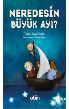 Neredesin Büyük Ayı? - Seda Akipek - Abm Yayınevi Neredesin Büyük Ayı? - Seda Akipek - Abm Yayınevi