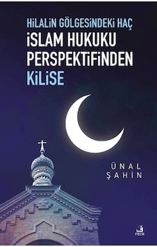 Hilalin Gölgesindeki Haç İslam Hukuku Perspektifinden Kilise Hilalin Gölgesindeki Haç İslam Hukuku Perspektifinden Kilise