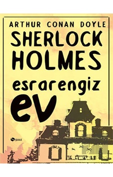 Sherlock Holmes - Esrarengiz Ev - Sir Arthur Conan Doyle - Şule Yayınları Sherlock Holmes - Esrarengiz Ev - Sir Arthur Conan Doyle - Şule Yayınları