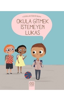 Okula Gitmek İstemeyen Lukas-Doğruları Öğreniyorum - Nadine Brun Cosme - 1001 Çiçek Okula Gitmek İstemeyen Lukas-Doğruları Öğreniyorum - Nadine Brun Cosme - 1001 Çiçek