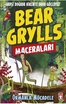 Bear Grylls Maceraları-Ormanla Mücadele - Bear Grylls - Timaş Çocuk Bear Grylls Maceraları-Ormanla Mücadele - Bear Grylls - Timaş Çocuk