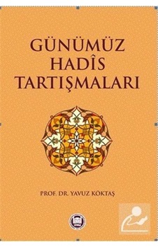 Günümüz Hadis Tartışmaları - Eren Sakız - M. Ü. İlahiyat Fakültesi Vakfı Yayı Günümüz Hadis Tartışmaları - Eren Sakız - M. Ü. İlahiyat Fakültesi Vakfı Yayı