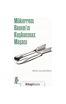 Mükerrem Hanım'ın Kuşkonmaz Masası - Feryal Kalafatoğlu - Edebiyatist Mükerrem Hanım'ın Kuşkonmaz Masası - Feryal Kalafatoğlu - Edebiyatist