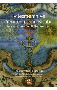 İyileşmenin ve Yenilenmenin Kitabı - Paraselsus'un Okült Kehanetleri - Theophrastus Paracelsus - Satori İyileşmenin ve Yenilenmenin Kitabı - Paraselsus'un Okült Kehanetleri - Theophrastus Paracelsus - Satori