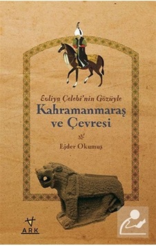 Evliya Çelebi'nin Gözüyle Kahramanmaraş ve Çevresi - Ejder Okumuş - Ark Kitapları Evliya Çelebi'nin Gözüyle Kahramanmaraş ve Çevresi - Ejder Okumuş - Ark Kitapları