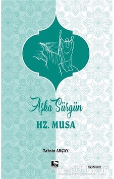 Aşka Sürgün Hz .Musa - Tahsin Akçay - Çınaraltı Yayınları