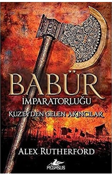 Babür İmparatorluğu: Kuzeyden Gelen Akıncılar: Babür İmparatorluğu Serisi 1