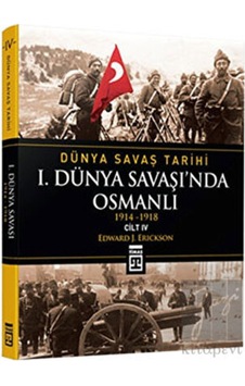 Dünya Savaş Tarihi Cilt 4: 1. Dünya Savaşı’nda Osmanlı - Timaş Yayınları Dünya Savaş Tarihi Cilt 4: 1. Dünya Savaşı’nda Osmanlı - Timaş Yayınları