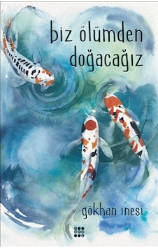 Biz Ölümden Doğacağız - Gökhan İnesi - Dokuz Yayınları Biz Ölümden Doğacağız - Gökhan İnesi - Dokuz Yayınları